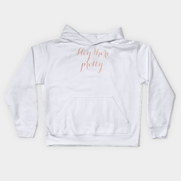 Hey there pretty - rose gold quote Kids Hoodie by RoseAesthetic